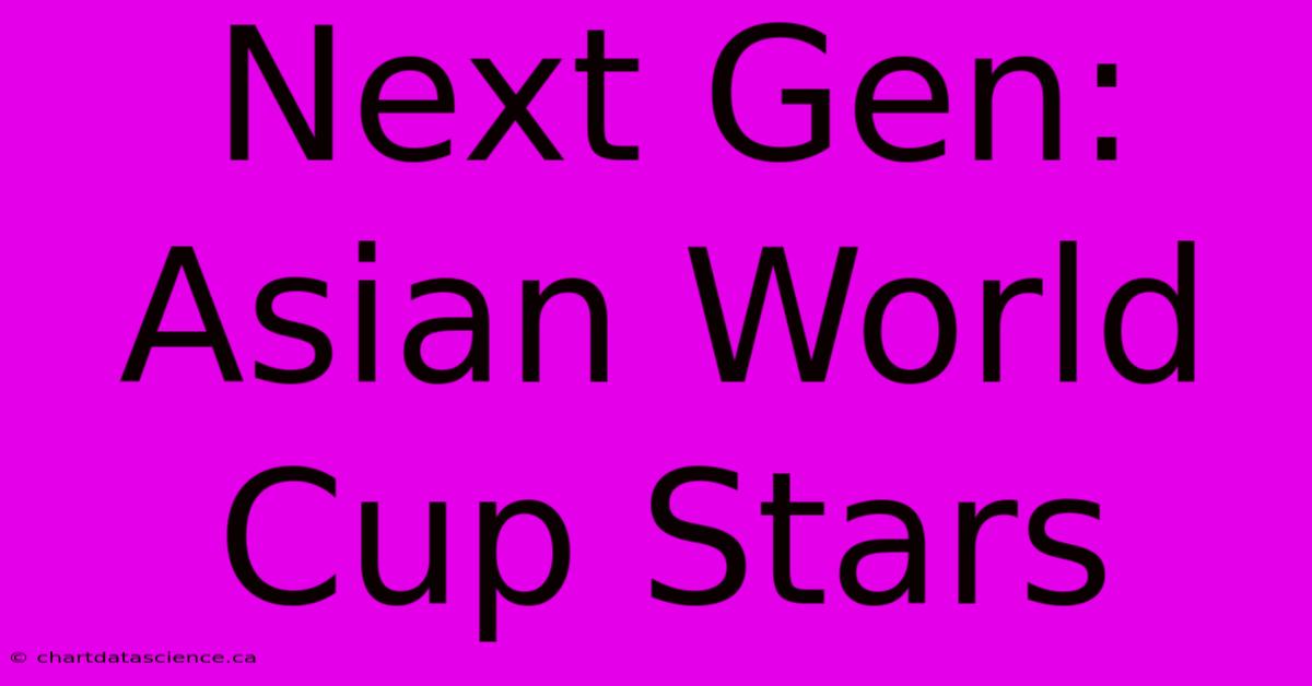 Next Gen: Asian World Cup Stars