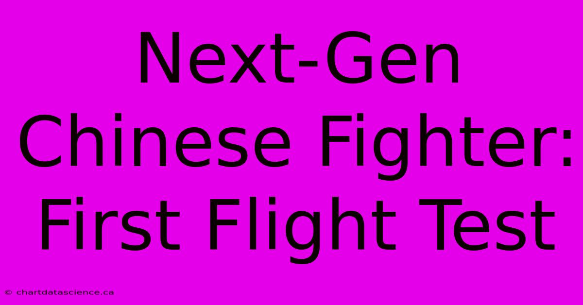 Next-Gen Chinese Fighter: First Flight Test