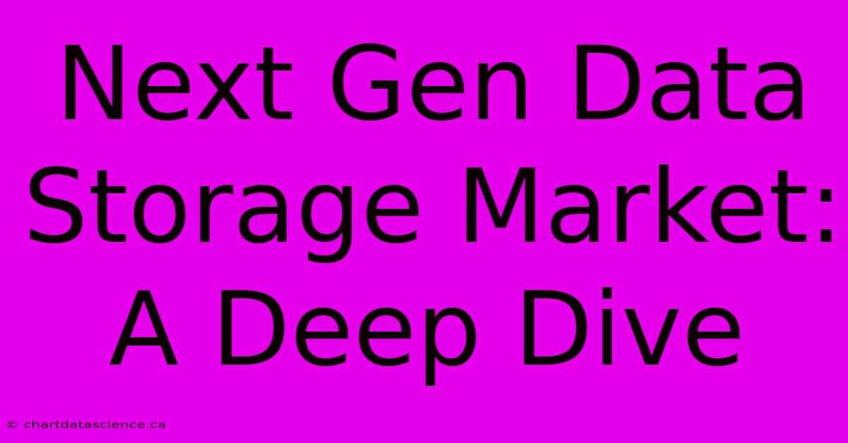 Next Gen Data Storage Market: A Deep Dive 