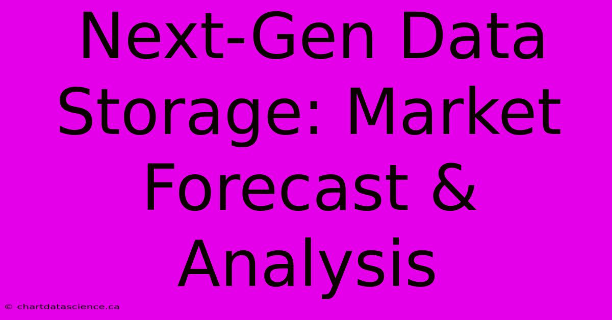 Next-Gen Data Storage: Market Forecast & Analysis