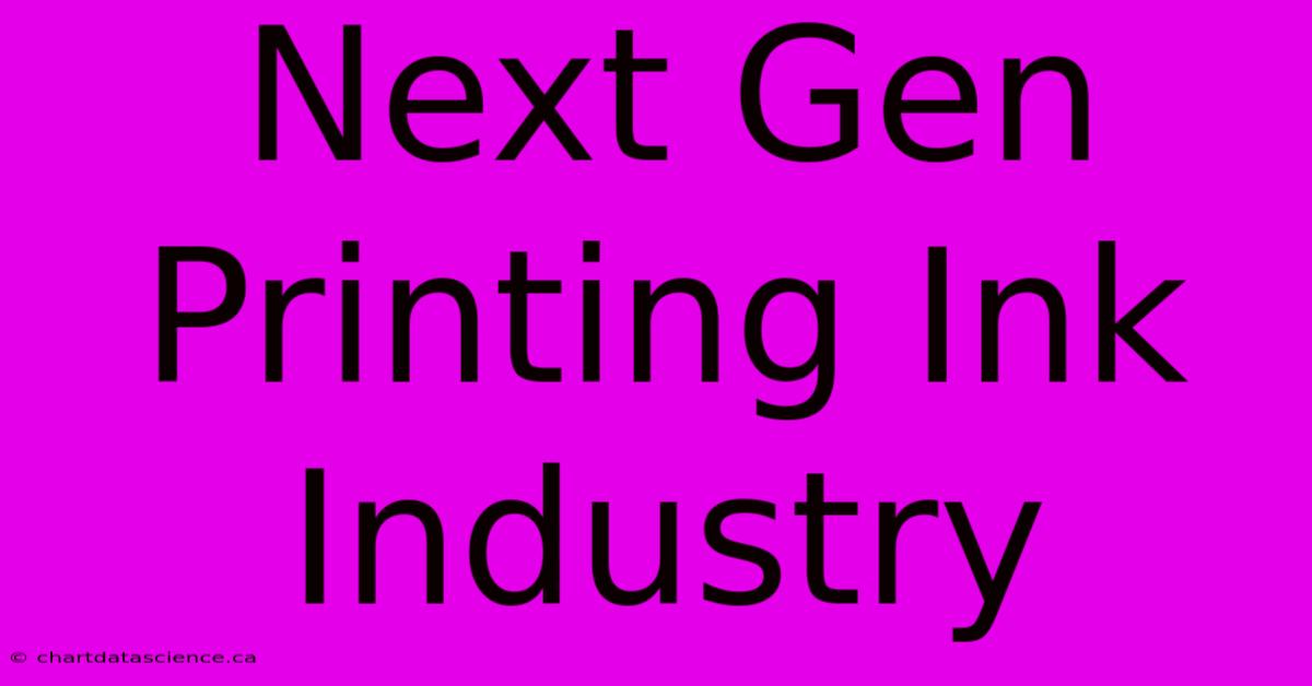 Next Gen Printing Ink Industry