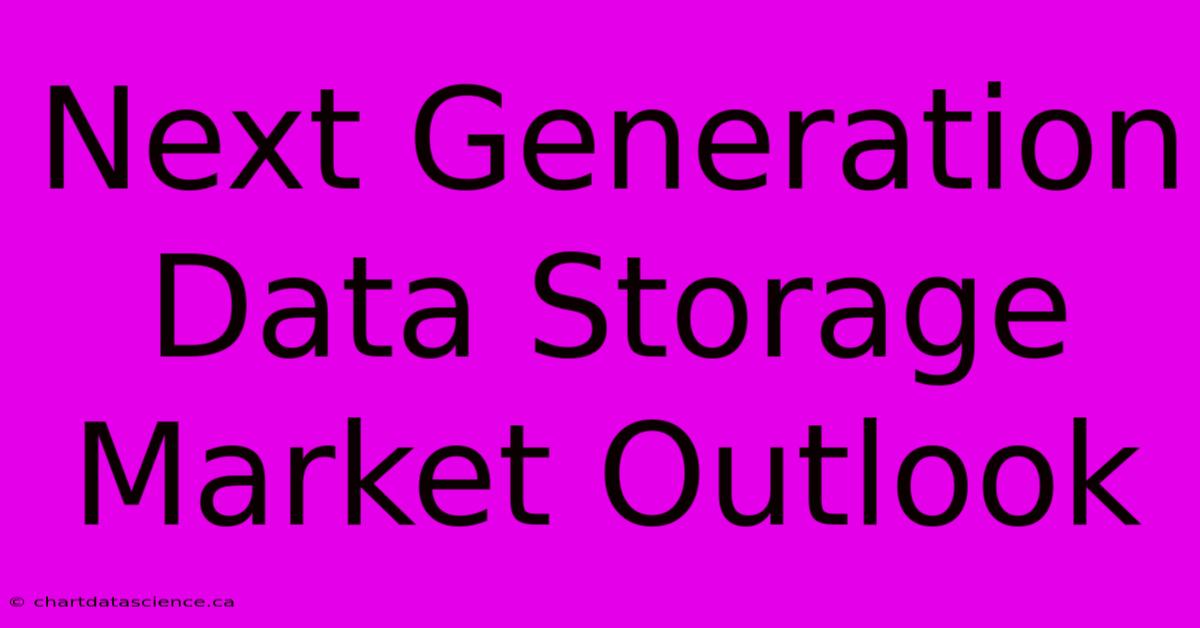 Next Generation Data Storage Market Outlook