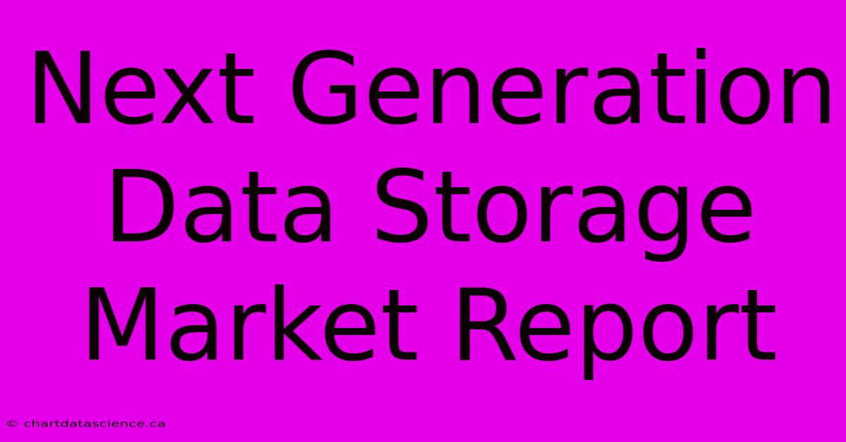 Next Generation Data Storage Market Report