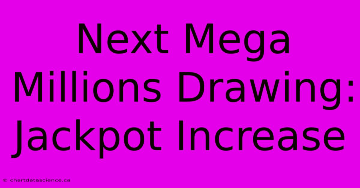 Next Mega Millions Drawing: Jackpot Increase