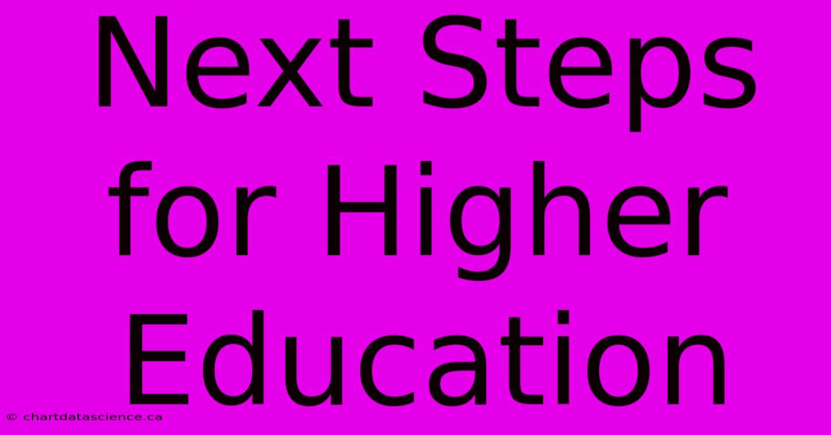 Next Steps For Higher Education