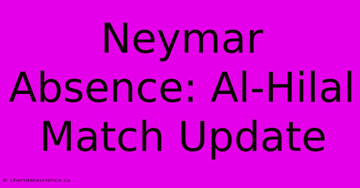 Neymar Absence: Al-Hilal Match Update