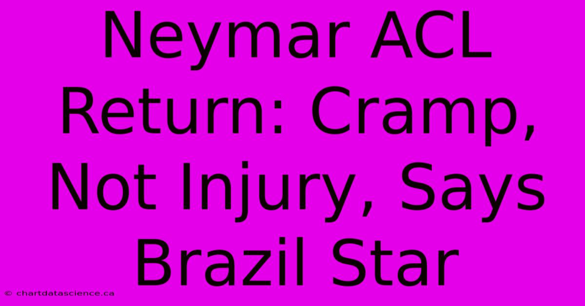 Neymar ACL Return: Cramp, Not Injury, Says Brazil Star 