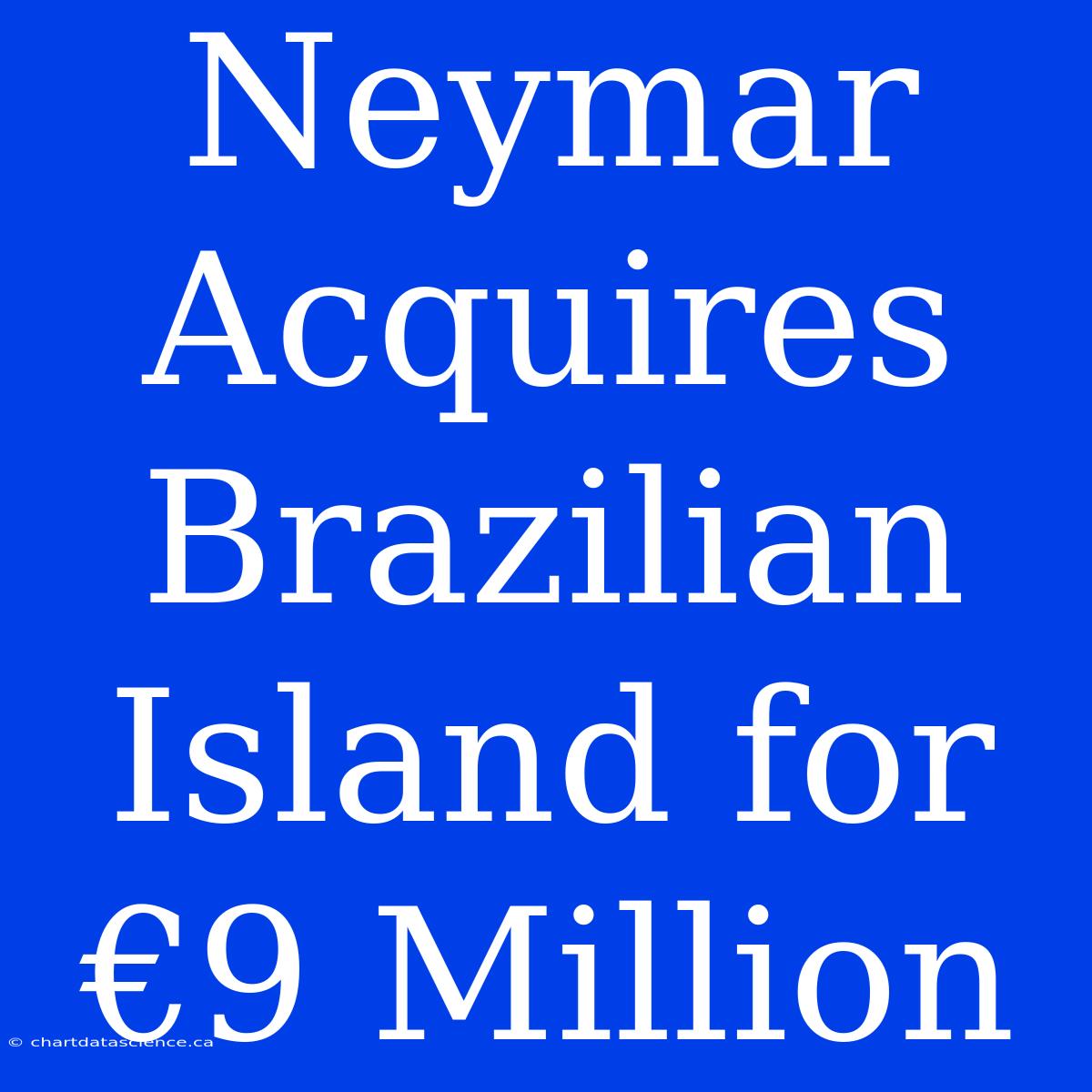 Neymar Acquires Brazilian Island For €9 Million