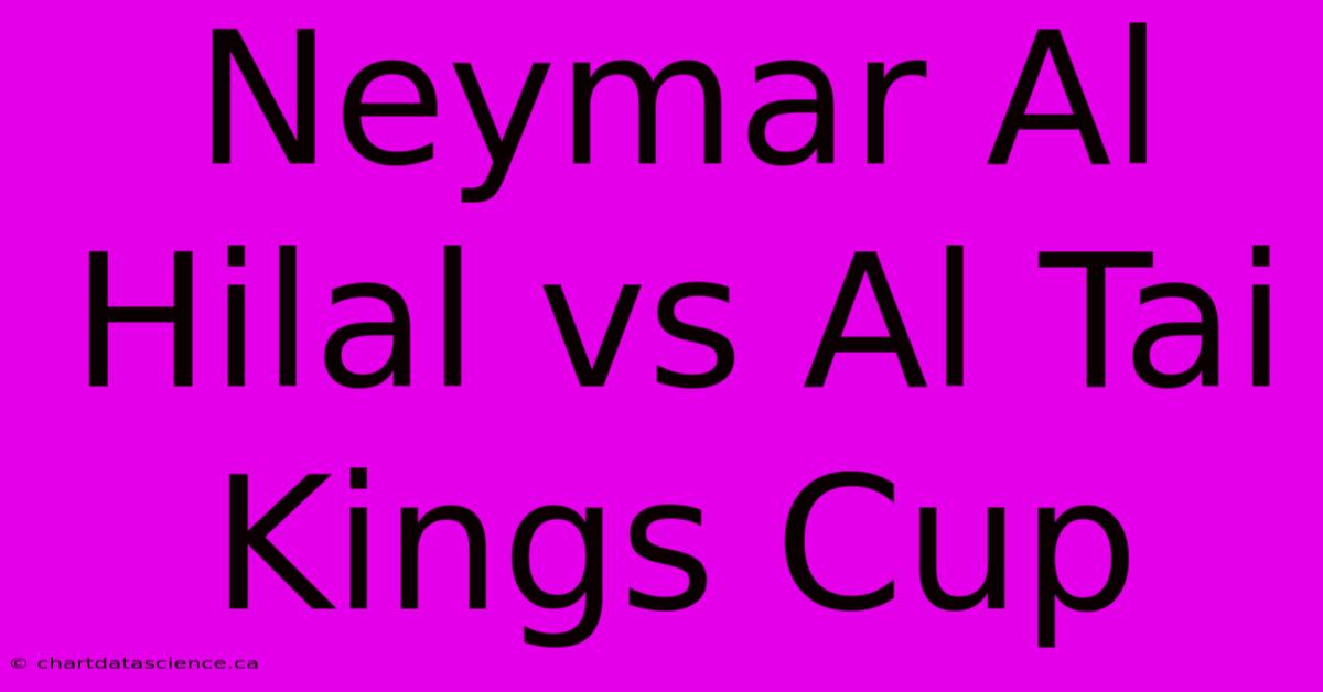 Neymar Al Hilal Vs Al Tai Kings Cup