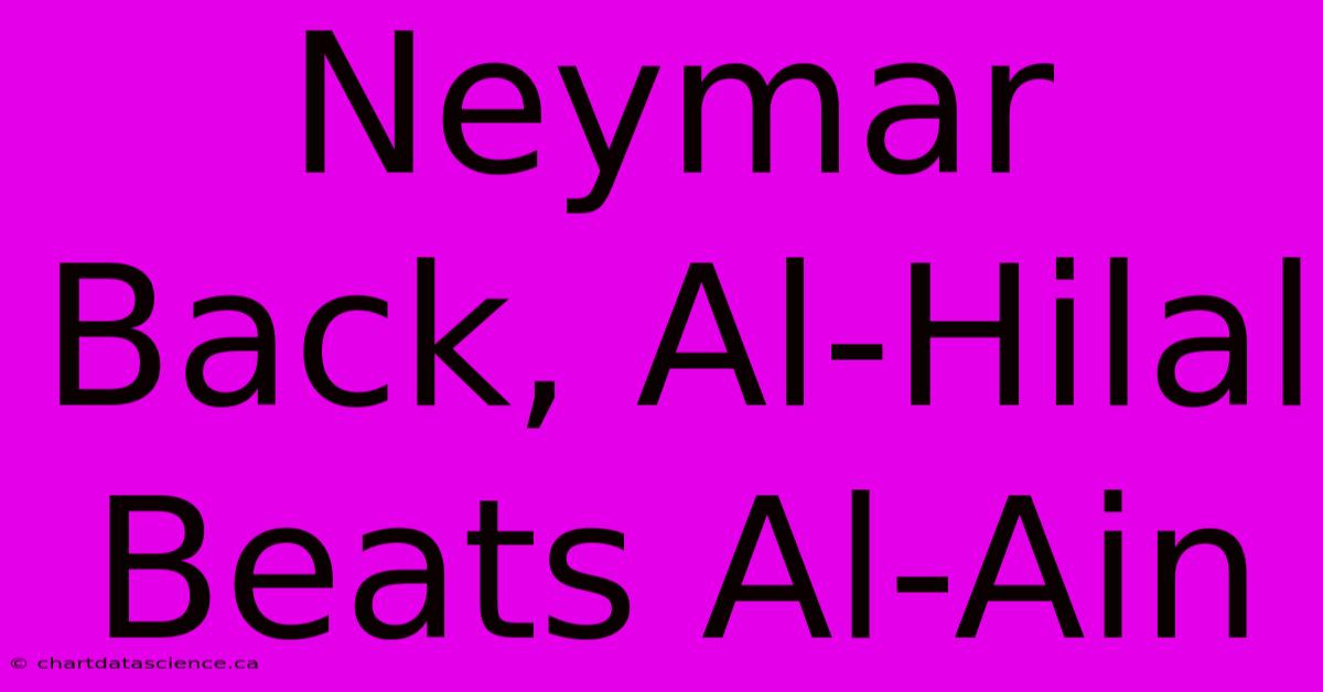 Neymar Back, Al-Hilal Beats Al-Ain