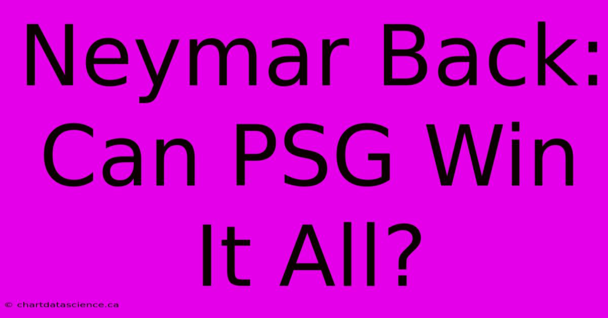 Neymar Back: Can PSG Win It All? 