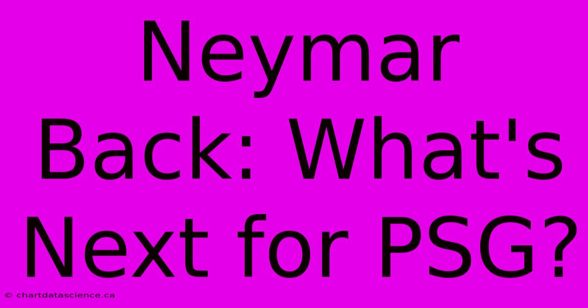 Neymar Back: What's Next For PSG?