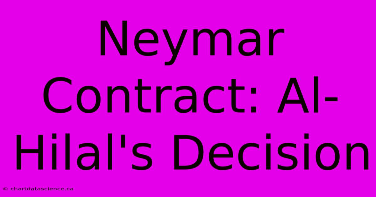 Neymar Contract: Al-Hilal's Decision