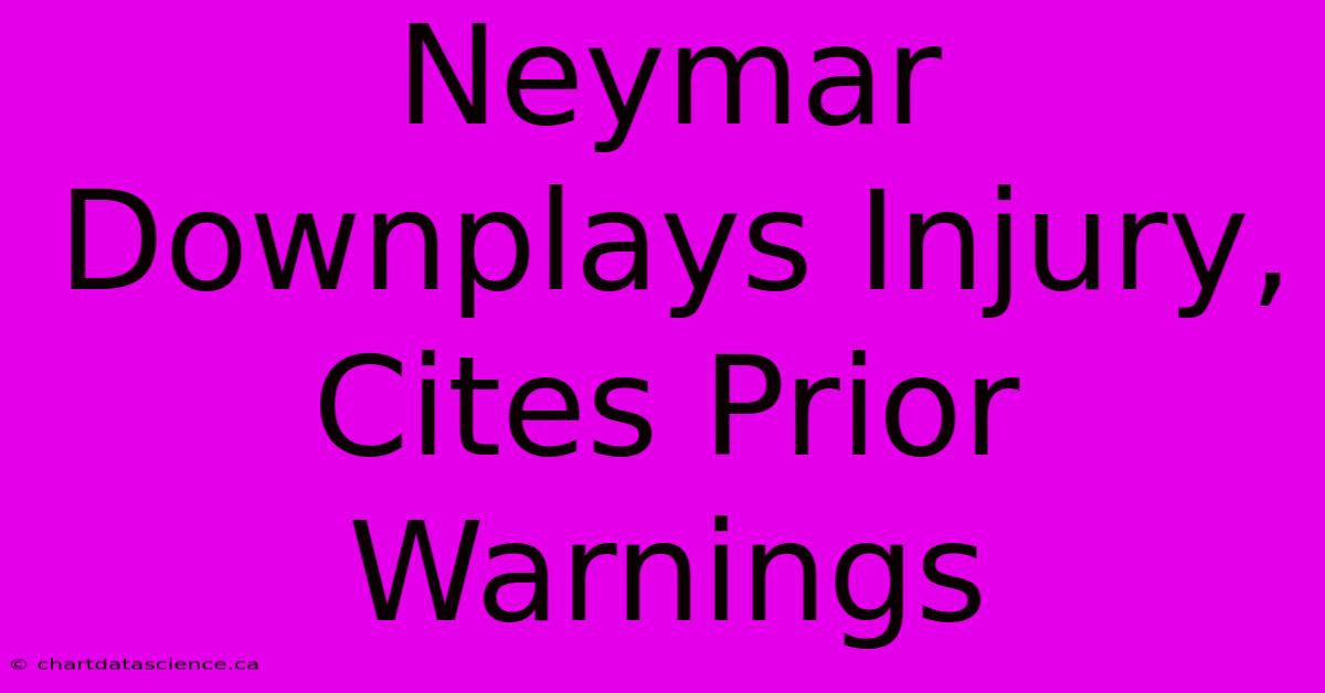 Neymar Downplays Injury, Cites Prior Warnings