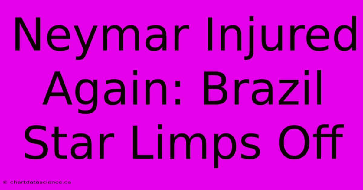 Neymar Injured Again: Brazil Star Limps Off