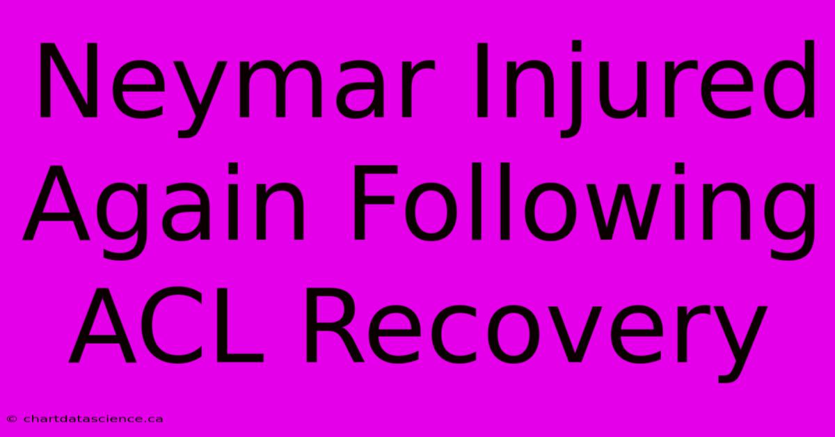 Neymar Injured Again Following ACL Recovery