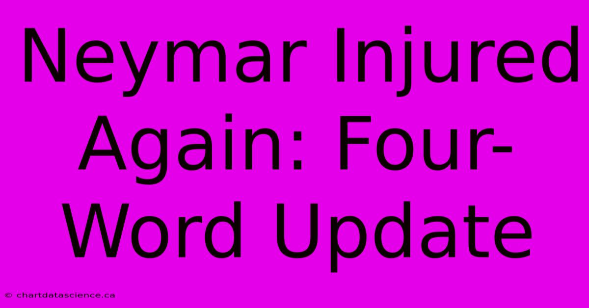 Neymar Injured Again: Four-Word Update