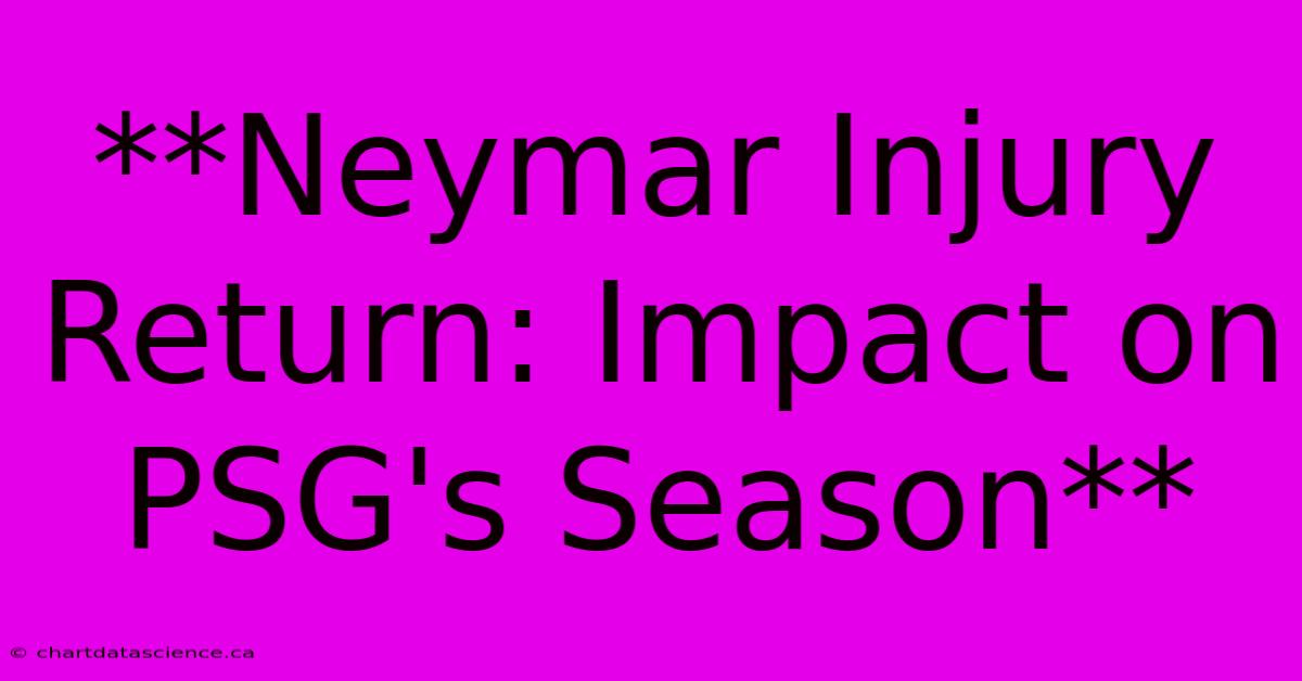 **Neymar Injury Return: Impact On PSG's Season**