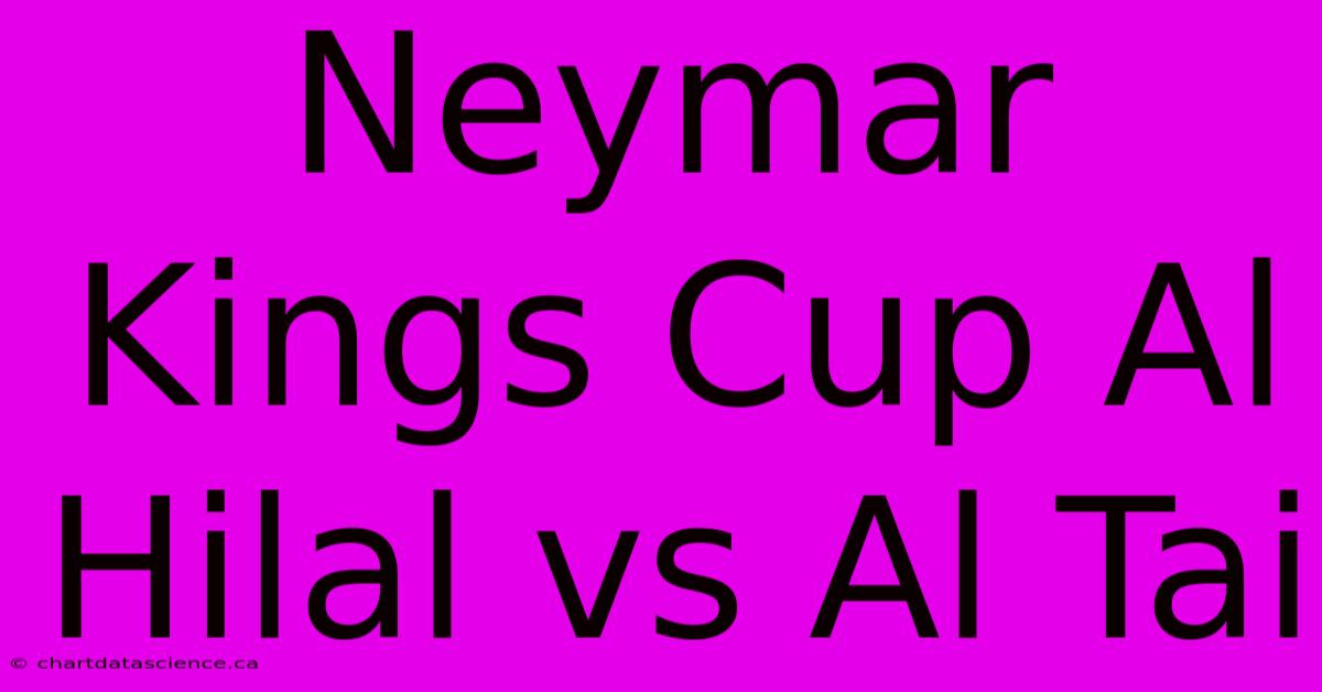 Neymar Kings Cup Al Hilal Vs Al Tai 