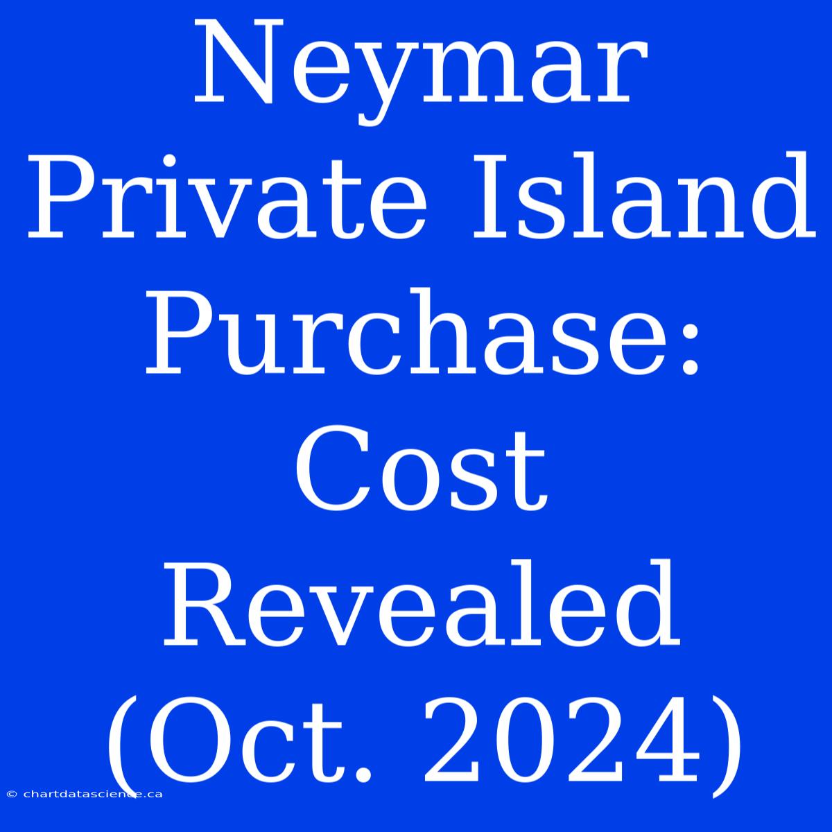 Neymar Private Island Purchase: Cost Revealed (Oct. 2024)