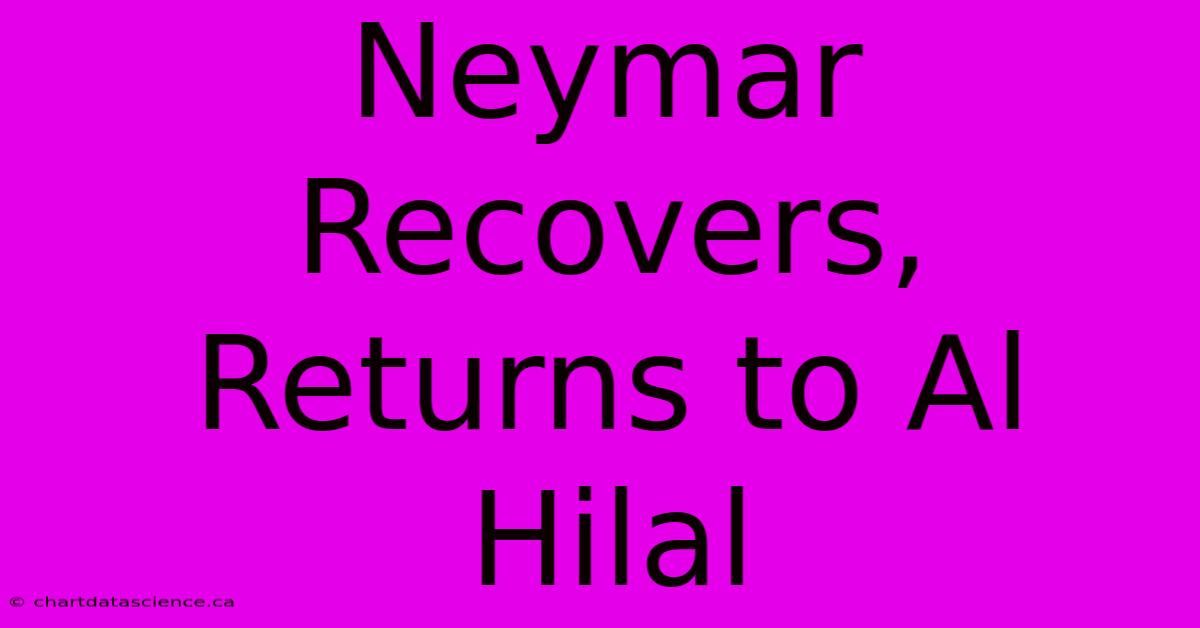 Neymar Recovers, Returns To Al Hilal 