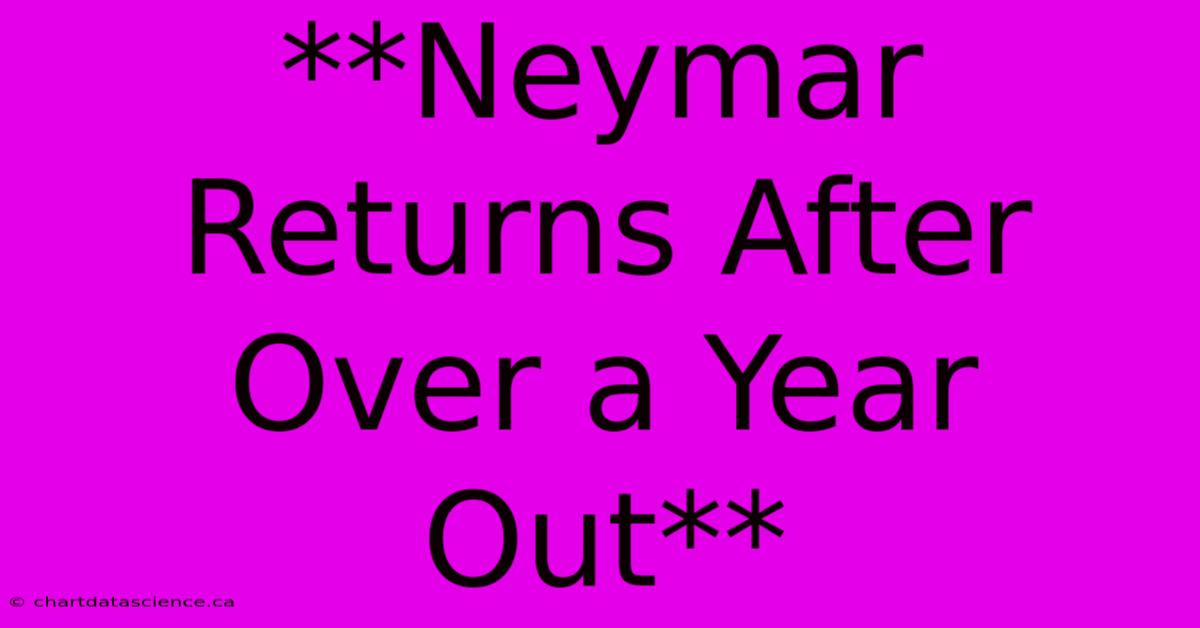 **Neymar Returns After Over A Year Out**