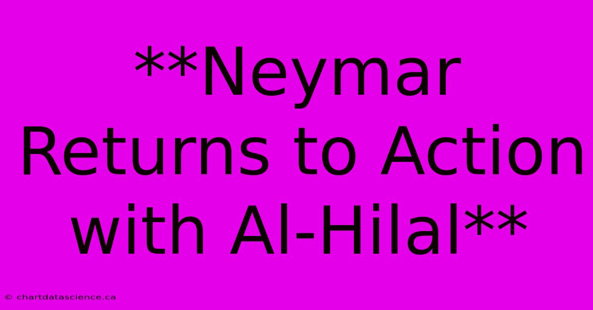 **Neymar Returns To Action With Al-Hilal**