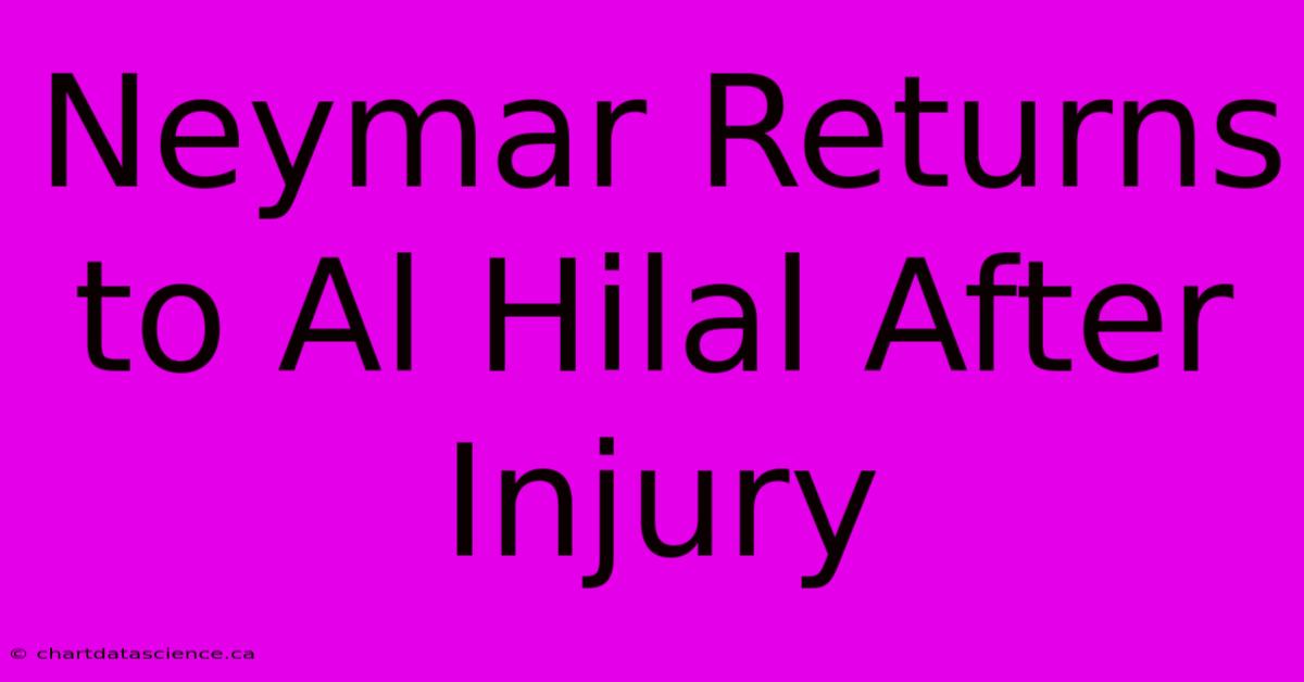 Neymar Returns To Al Hilal After Injury