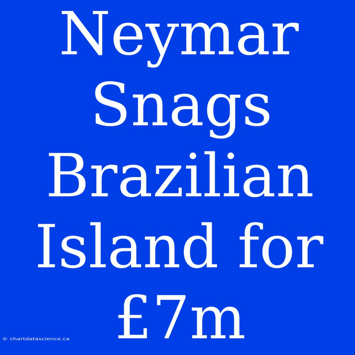 Neymar Snags Brazilian Island For £7m