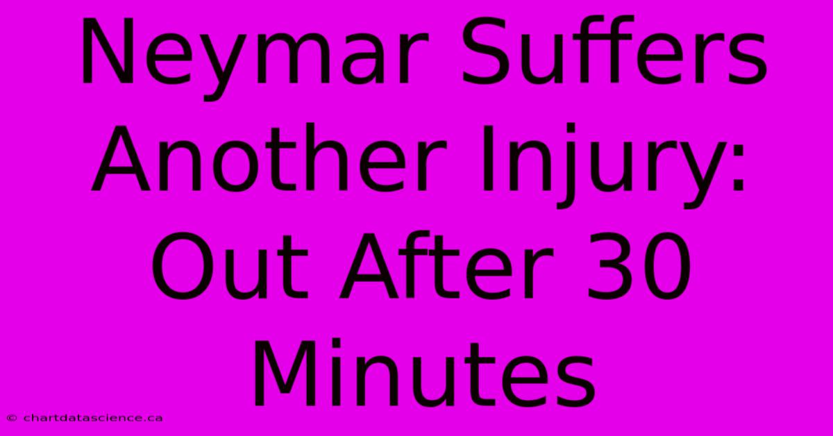 Neymar Suffers Another Injury: Out After 30 Minutes