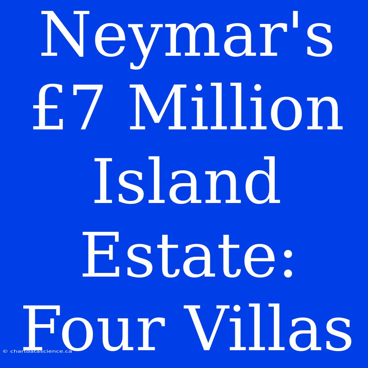 Neymar's £7 Million Island Estate: Four Villas