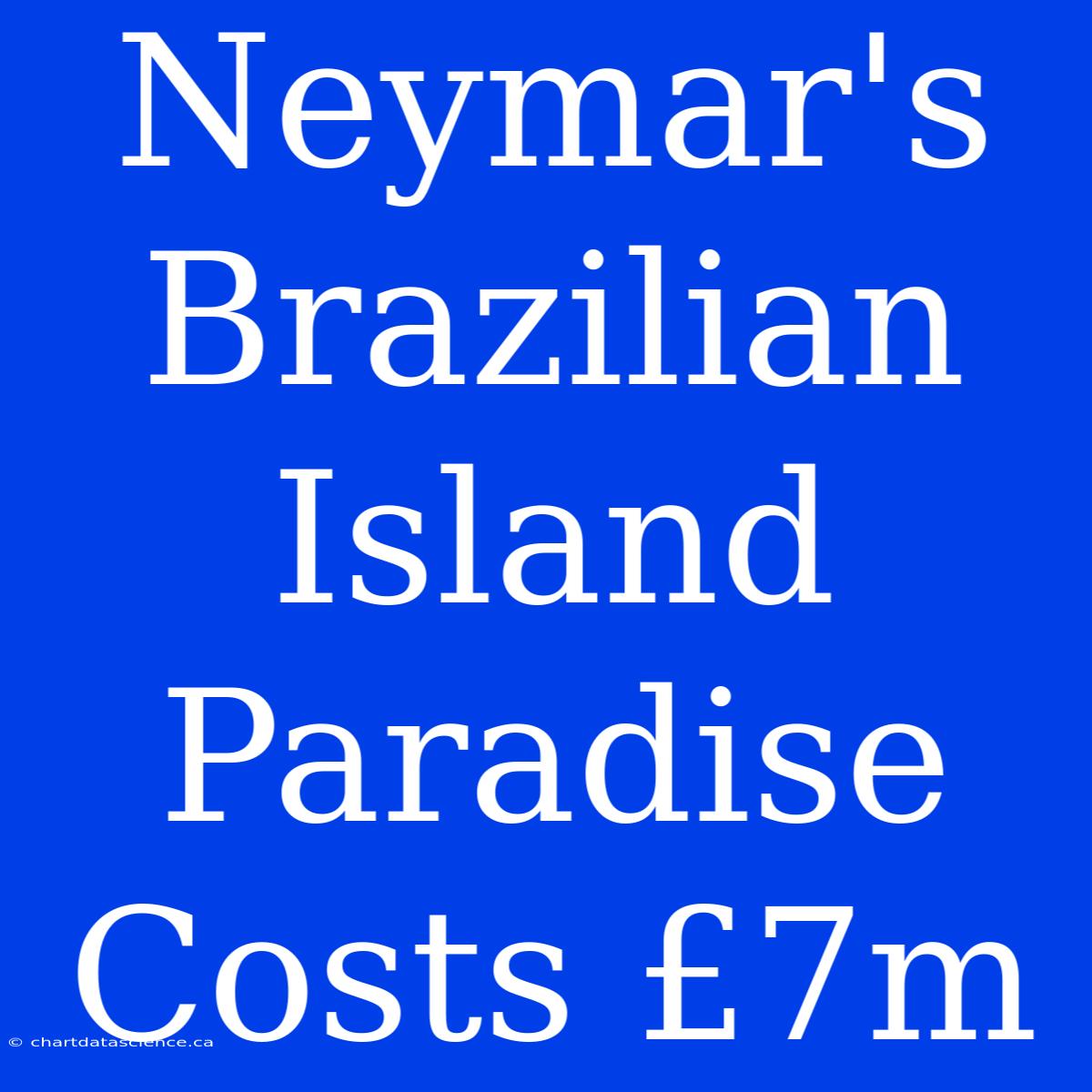 Neymar's Brazilian Island Paradise Costs £7m