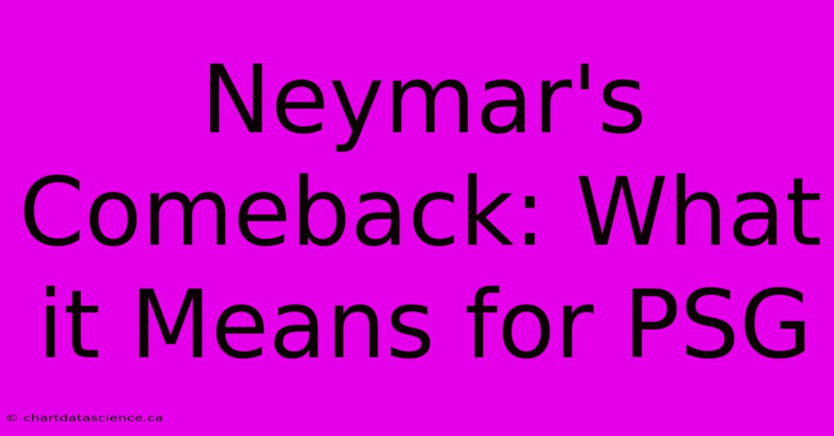 Neymar's Comeback: What It Means For PSG 