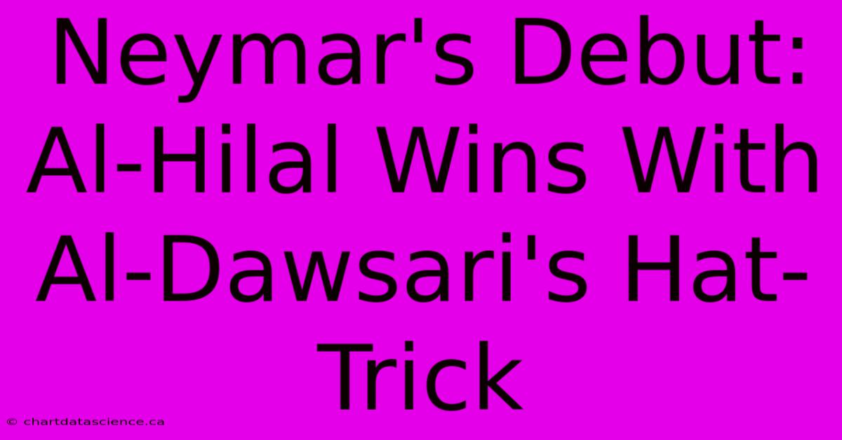 Neymar's Debut: Al-Hilal Wins With Al-Dawsari's Hat-Trick 