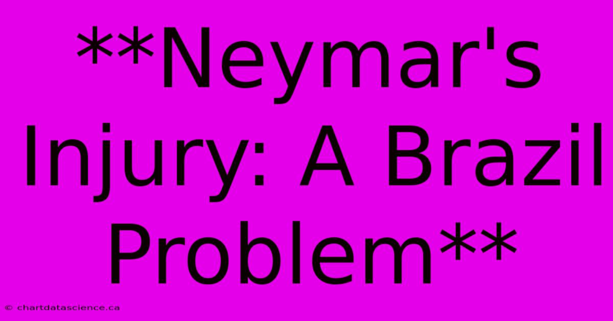 **Neymar's Injury: A Brazil Problem**