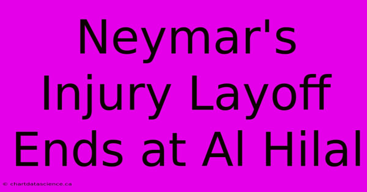 Neymar's Injury Layoff Ends At Al Hilal