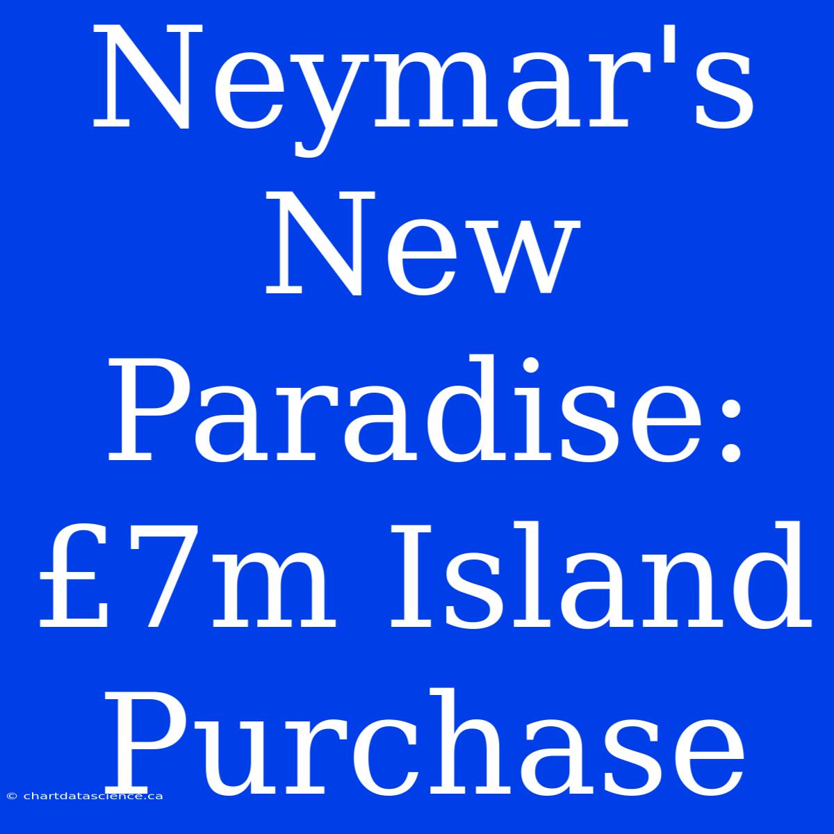 Neymar's New Paradise: £7m Island Purchase