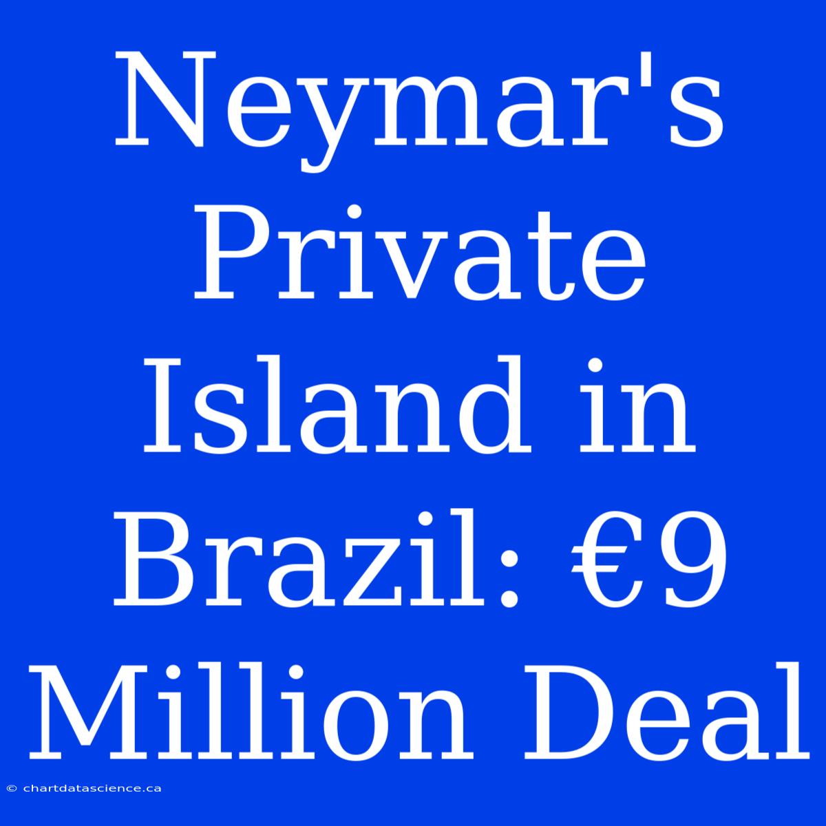 Neymar's Private Island In Brazil: €9 Million Deal