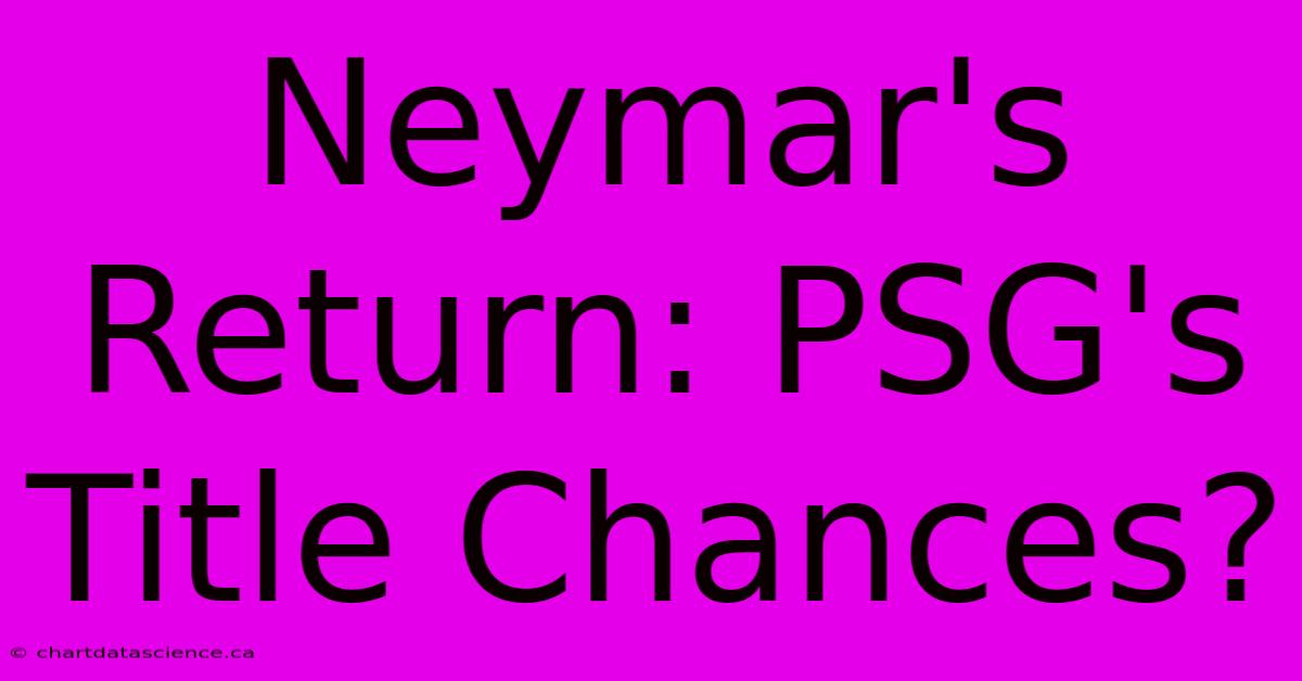 Neymar's Return: PSG's Title Chances?