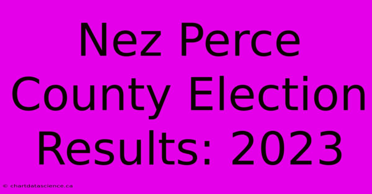 Nez Perce County Election Results: 2023