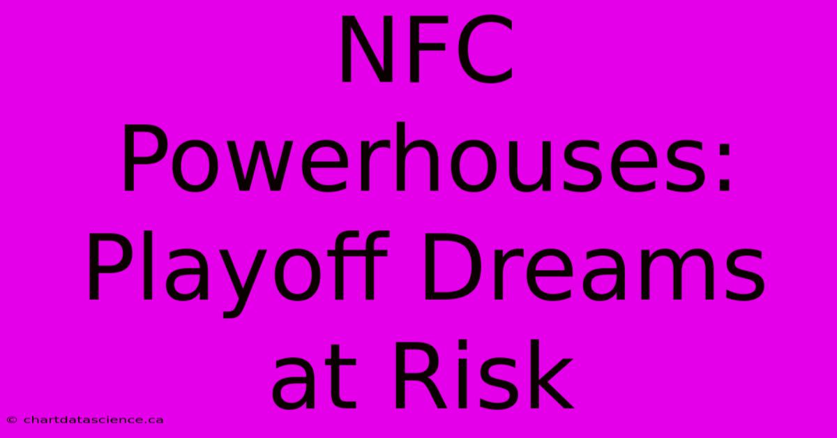 NFC Powerhouses: Playoff Dreams At Risk 