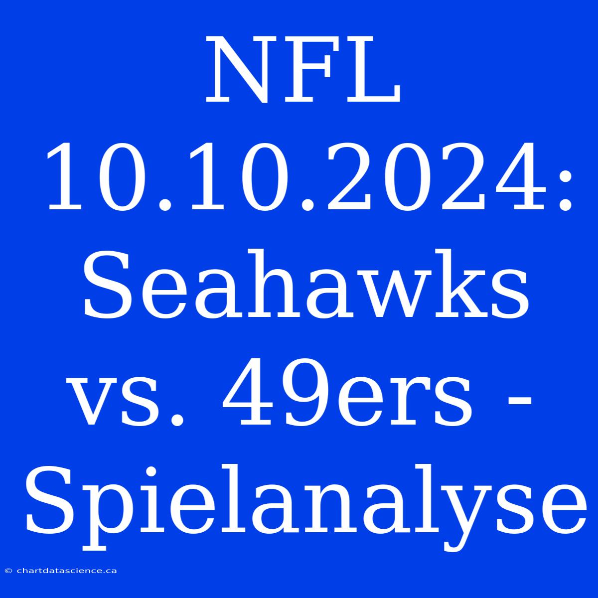 NFL 10.10.2024: Seahawks Vs. 49ers - Spielanalyse