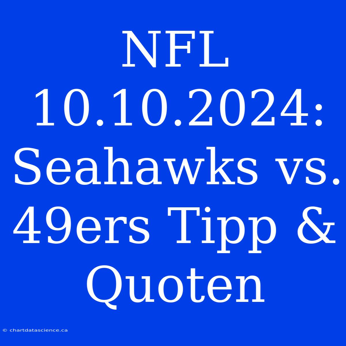 NFL 10.10.2024: Seahawks Vs. 49ers Tipp & Quoten