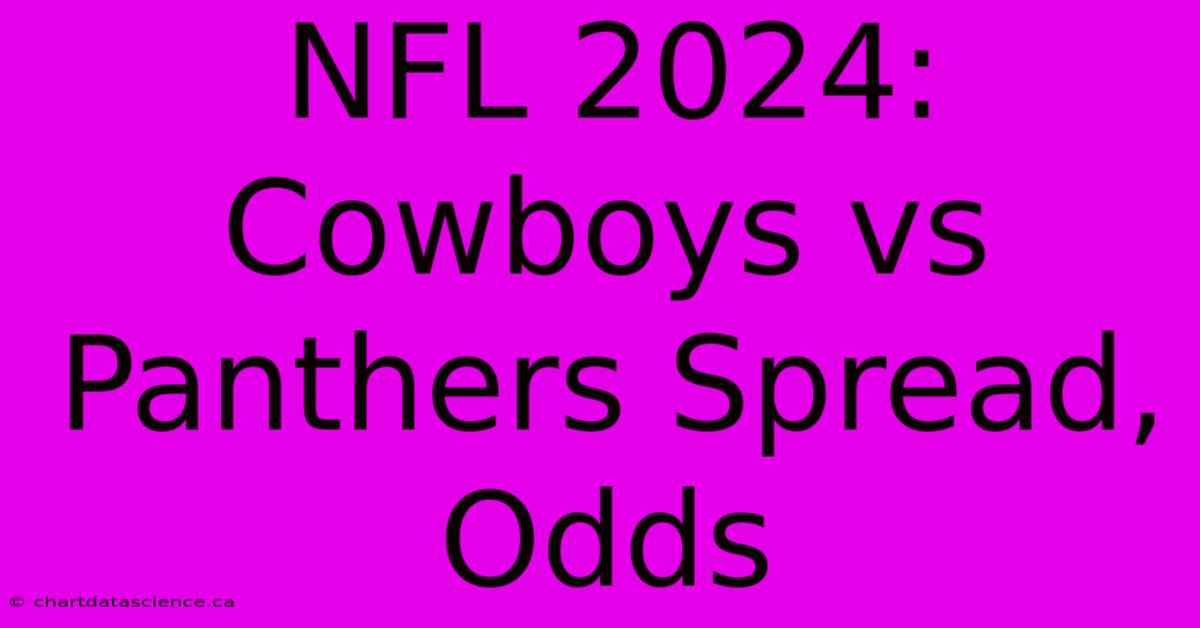 NFL 2024: Cowboys Vs Panthers Spread, Odds