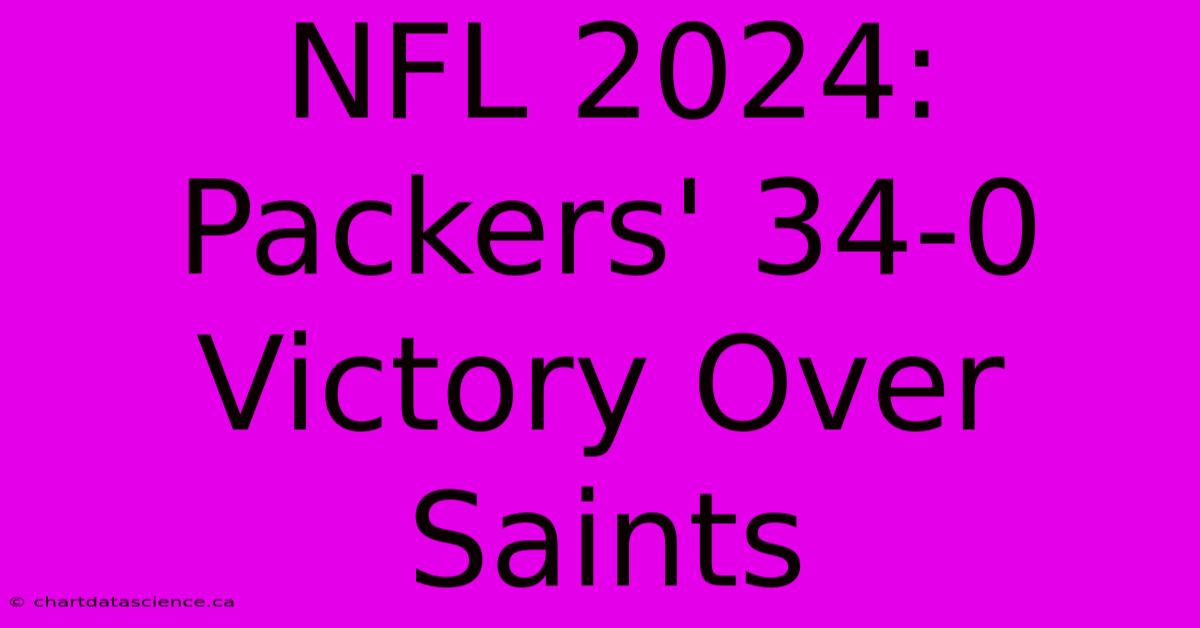 NFL 2024: Packers' 34-0 Victory Over Saints