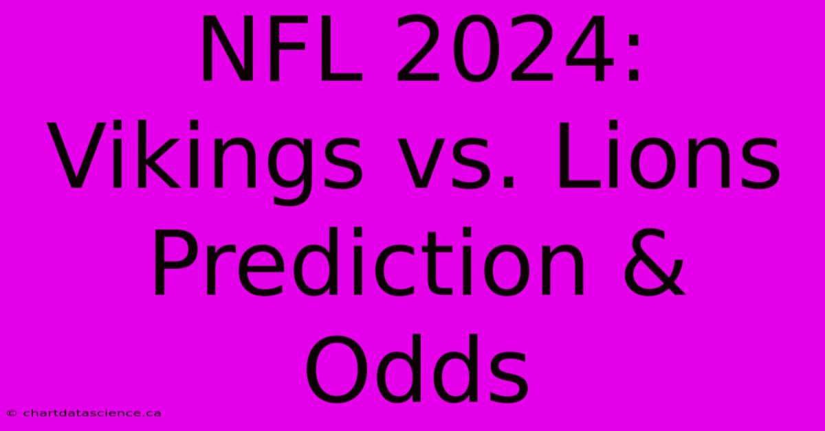 NFL 2024: Vikings Vs. Lions Prediction & Odds 