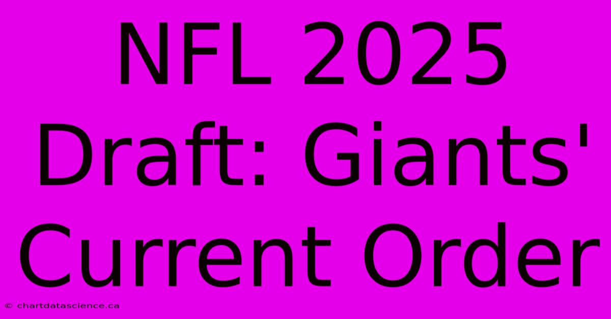 NFL 2025 Draft: Giants' Current Order