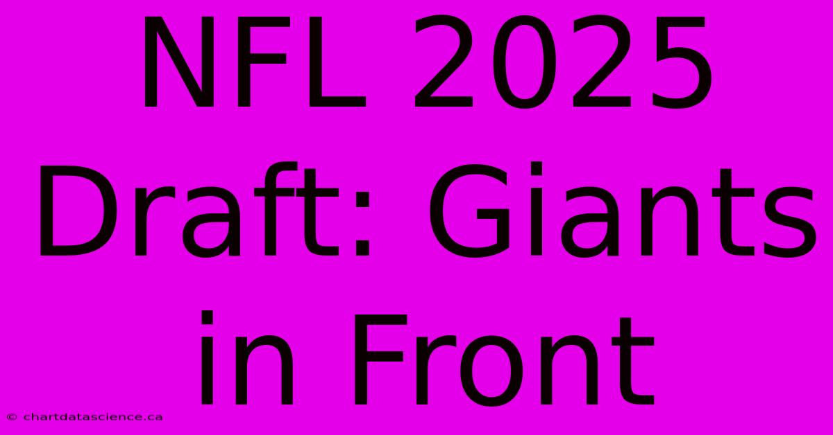 NFL 2025 Draft: Giants In Front