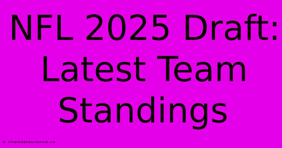 NFL 2025 Draft: Latest Team Standings