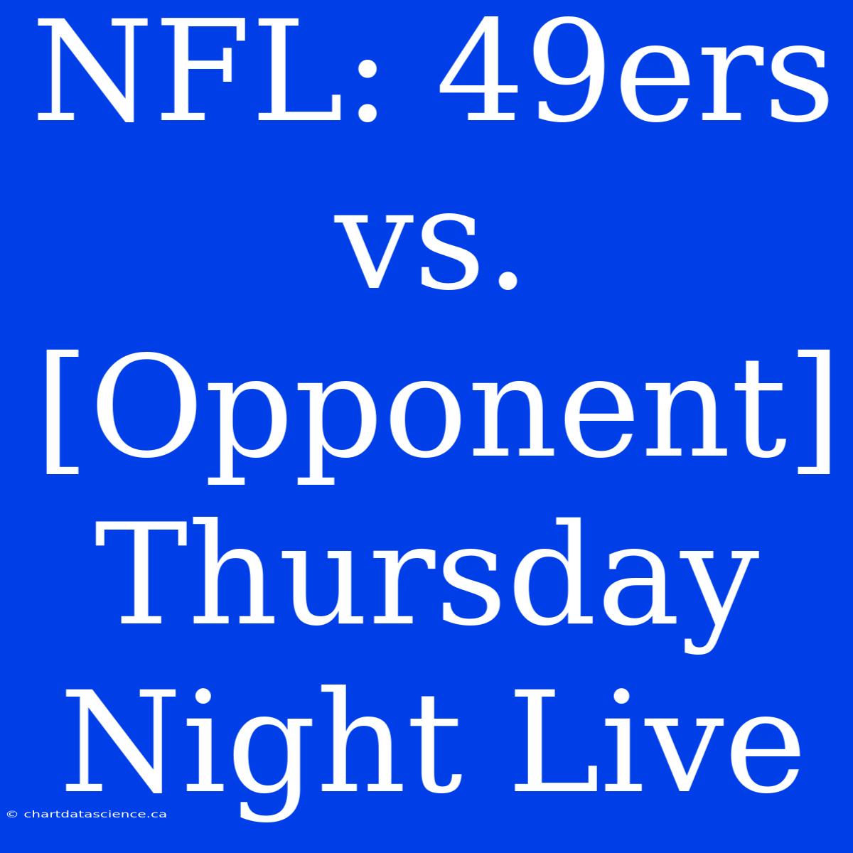 NFL: 49ers Vs. [Opponent] Thursday Night Live